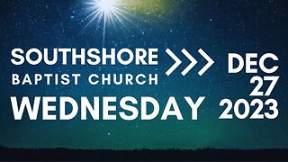 Wednesday Evening Service December 27, 2023 I Pastor Jayme Jackson I Southshore Baptist Church