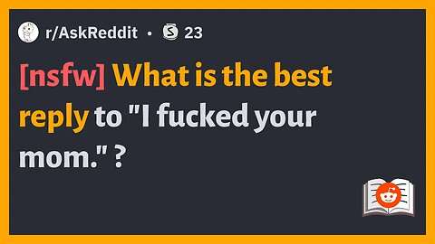 What is the best reply to I fucked your mom?