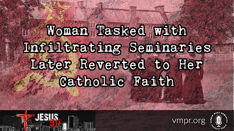 28 Nov 22, Jesus 911: Woman Tasked to Infiltrate Seminaries Later Reverted to Her Catholic Faith