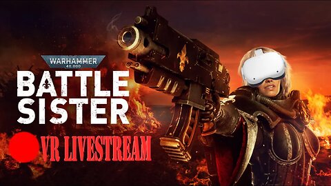 WarHammer 40k SHTUFF | WarHammer Battle Sister VR LiveStream