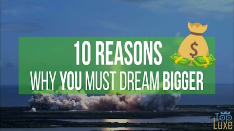 10 REASONS Why You Must DREAM BIGGER 🤔