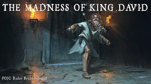 496 - Madness of King David - David Carrico - 9-3-2021