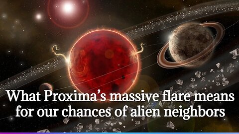 What Proxima’s massive flare means for our chances of alien neighbors | Proxima B Could Aliens Live