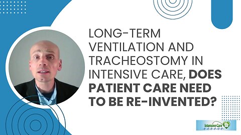 Long-Term Ventilation and Tracheostomy in Intensive Care, Does Patient Care Need to be Re-invented?