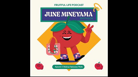 Fruitful Life Ep 3:June Mineyama Smithson Making Optimism Work