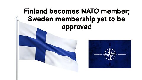 Finland becomes NATO member; Sweden membership yet to be approved