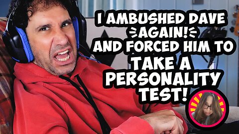 I ambushed Dave and Forced Him to Take A Personality Test!