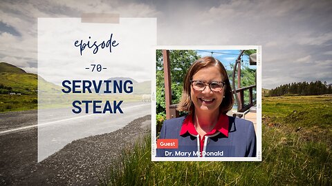 Serving Steak | Episode 70 | Dr. Mary McDonald | Two Roads Crossing