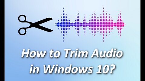 (Free) How to Trim Audio in Windows 10?