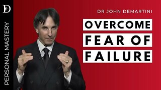 How to Overcome the Fear of Failure | Dr John Demartini