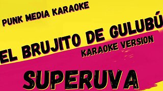 SUPERUVA ✴ EL BRUJITO DE GULUBÚ ✴ KARAOKE INSTRUMENTAL ✴ PMK