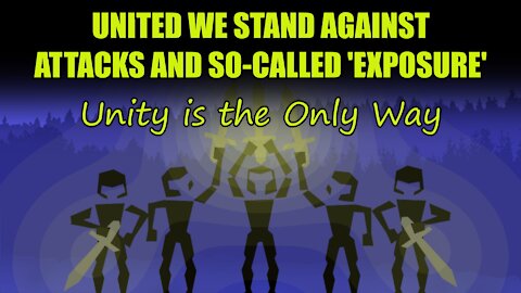 United We Stand against Attacks and So-Called 'Exposure' - Unity is the Only Way