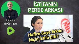 HAFİZE GAYE ERKAN NİÇİN İSTİFA ETTİ?