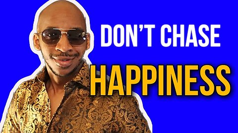 Why Chasing Happiness Can Be Dangerous