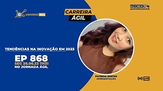 #JornadaAgil731 E868 #CarreiraÁgil Tendências na inovação em 2023