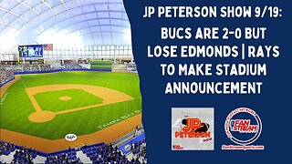 JP Peterson Show 9/19: Bucs are 2-0 But Lose Edmonds | Rays to Make Stadium Announcement