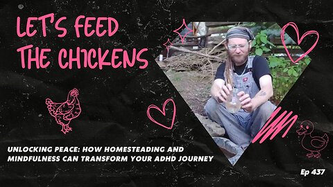 Unlocking Peace: How Homesteading and Mindfulness Can Transform Your ADHD Journey EP:437