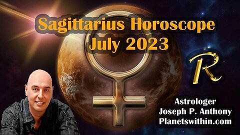 Sagittarius Horoscope July 2023 - Astrologer Joseph P. Anthony