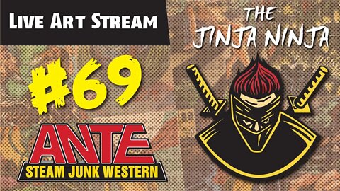The Jinja Ninja Live Art Stream #69 ANTE: Steam Junk Western