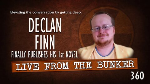 Live From the Bunker 360: Declan Finn Finally Publishes His First Novel