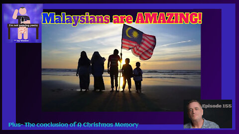 Malaysians are AMAZING!- Plus we wrap up A Christmas Memory!