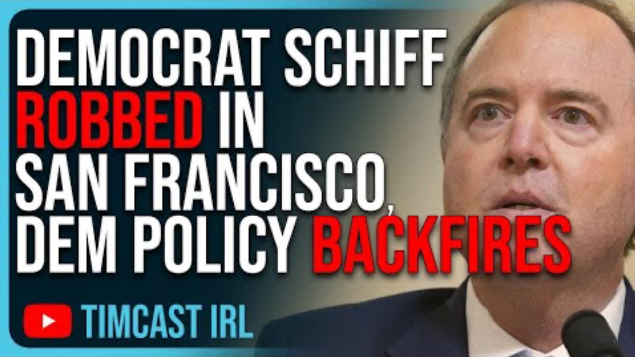 Adam Schiff Robbed In San Francisco Democrat Policy Backfires Hilariously