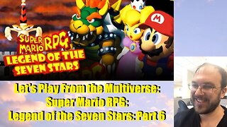 Let's Play From the Multiverse: Super Mario RPG: Legend of the Seven Stars: Part 6