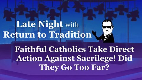 Faithful Catholics Take Direct Action Against Sacrilege! Did They Go Too Far?