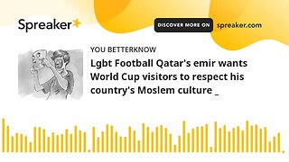 Lgbt Football Qatar's emir wants World Cup visitors to respect his country's Moslem culture _