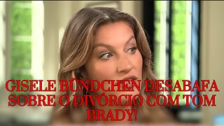 Gisele Bündchen Fala Sobre o Divórcio Com Tom Brady, e o Que ela Diz é Chocante!