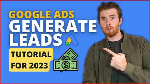 Google Ads Lead Generation 2023 - How To Use Google Ads For Lead Generation