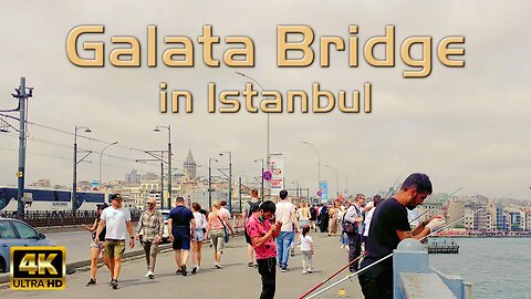 The Galata Bridge Walking Tour in Istanbul - 4K UHD