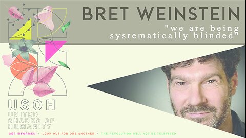 Bret Weinstein - We are being systematically blinded