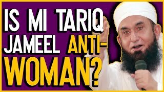 Is Ml Tariq Jameel Anti-Women?