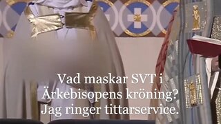 Vad maskar SVT i ärkebiskopens kröning? Jag ringer tittarservice