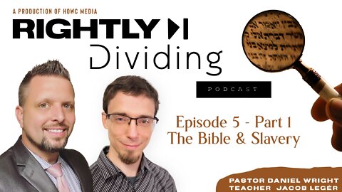 "Rightly Dividing" Episode 5 - Part 1 (The Bible & Slavery)