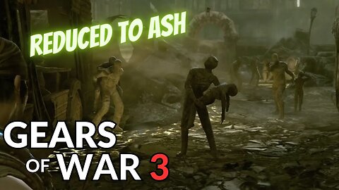 "Mass Grave in City Turned to Ash" - Gears of War 3: ACT 4 - PT1