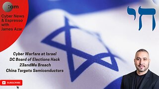 🚨 Cyber Warfare Hits Israel, DC Board of Elections & 23andMe Breach, China Targets Semiconductors