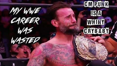 CM Punk Is A Whiny Crybaby Ep. 13: My WWE Career Was Wasted