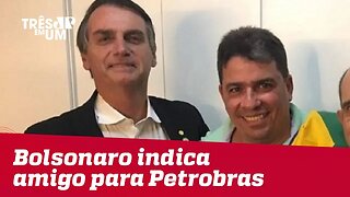 Presidente Jair Bolsonaro indica amigo para cargo da Petrobras
