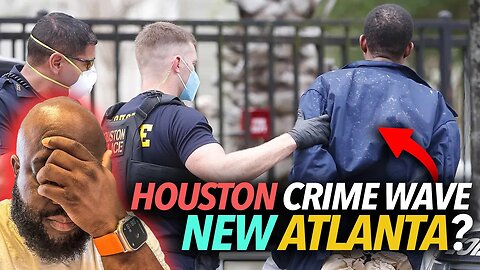 Crime Explodes In Houston, Everyone From Atlanta Moving There, Women Trashing Neighborhoods, Arrests