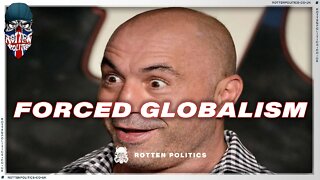 Joe Rogan discovers forced Gov Backed globalism