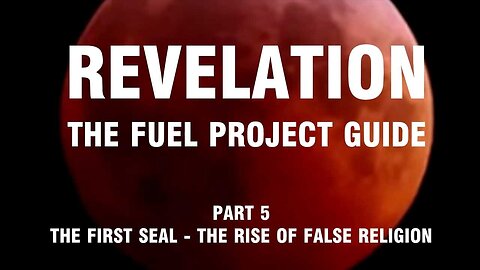 Revelation: The Fuel Project Guide (Part 5 - The First Seal: The Rise of False Religion)