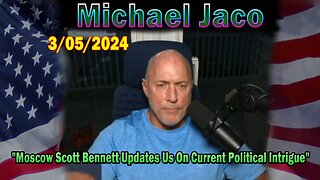 Michael Jaco Update Today: "Moscow Scott Bennett Updates Us On Current Political Intrigue And War"