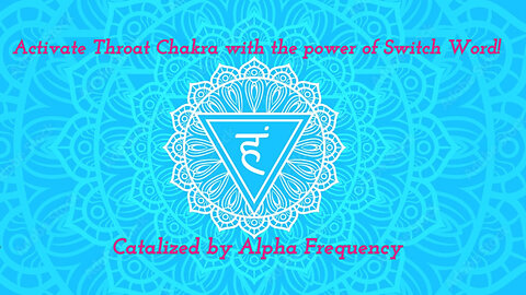 THROAT CHAKRA HEALING USING SWITCH WORD Powered by ALPHA FREQUENCY!