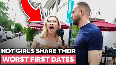 Hot Girls Share Their WORST First Date Stories