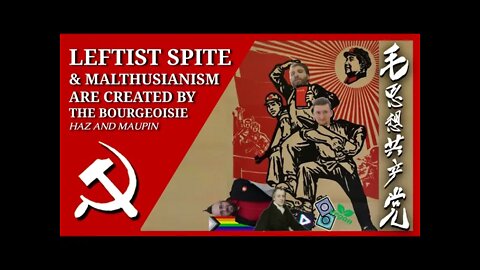 Haz and Maupin - How Synthetic Leftist Malthusianism, Spite and Cancel Culture Serve the Bourgeoisie