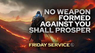 No Weapon Formed Against You Shall Prosper • Friday Service