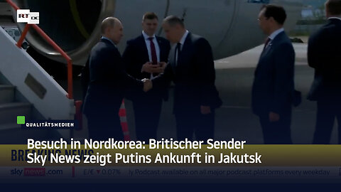 Besuch in Nordkorea: Britischer Sender Sky News zeigt Putins Ankunft in Jakutsk