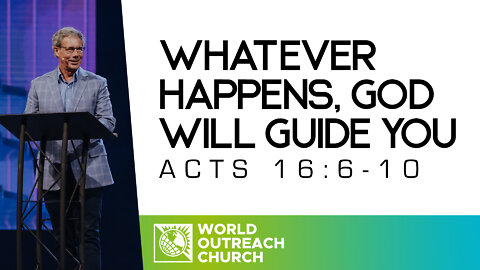 Whatever Happens, God Will Guide You [Acts 16:6-10]